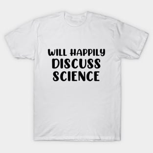 Will Happily Discuss Science T-Shirt